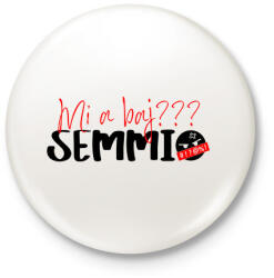 printfashion Mi a baj? SEMMI! - Kitűző, hűtőmágnes - Fehér (12042410)
