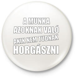 printfashion A munka azoknak való akik nem tudnak horgászni - Kitűző, hűtőmágnes - Fehér (13570329)