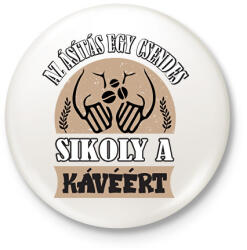 printfashion Sikoly a kávéért - Kitűző, hűtőmágnes - Fehér (5978931)