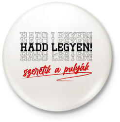 printfashion Hadd legyen! - Kitűző, hűtőmágnes - Fehér (16166859)