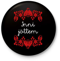 printfashion Inni jöttem - Kitűző, hűtőmágnes - Fekete (16381470)