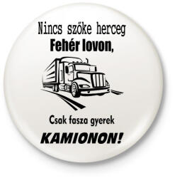 printfashion Nincs szőke herceg fehér lovon, csak fasza gyerek kamionon - Kitűző, hűtőmágnes - Fehér (7458956)