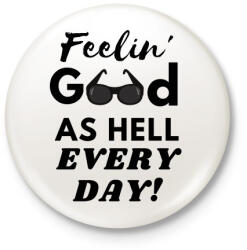 printfashion Feelin' good as hell every day - Kitűző, hűtőmágnes - Fehér (3088289)