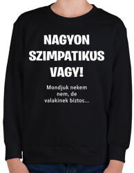 printfashion Nagyon szimpatikus vagy - Gyerek pulóver - Fekete (3657581)
