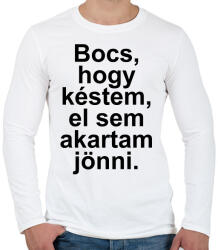 printfashion Bocs, hogy késtem, el sem akartam jönni - Férfi hosszú ujjú póló - Fehér (5675200)