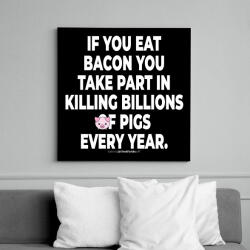 printfashion If you eat bacon. . . - vegán aktivista grafika #7 - Vászonkép - Fekete (6655312)