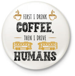 printfashion Then I drive humans - Kitűző, hűtőmágnes - Fehér (7469307)