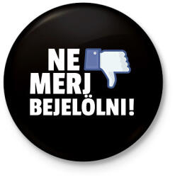 printfashion NE MERJ BEJELÖLNI - Kitűző, hűtőmágnes - Fekete (10917186)