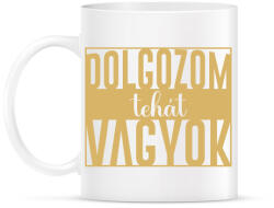 printfashion Dolgozom tehát vagyok - Bögre - Fehér (7447971)
