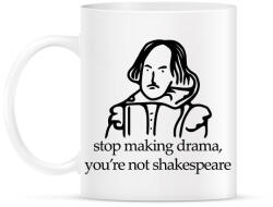 printfashion stop making drama, you're not shakespeare - Bögre - Fehér (16463194)