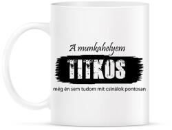 printfashion A munkahelyem titkos, még én sem tudom pontosan mit csinálok - Bögre - Fehér (16542206)