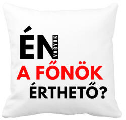 printfashion ÉN VAGYOK A FŐNÖK ÉRTHETŐ - Párnahuzat, Díszpárnahuzat - Fehér (2066852)
