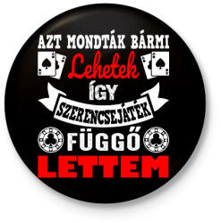 printfashion Azt mondták bármi lehetek így szerencsejáték függő lettem - Kitűző, hűtőmágnes - Fekete (16521613)