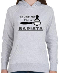 printfashion Trust Me I'm a BARISTA - Női kapucnis pulóver - Sport szürke (253933)