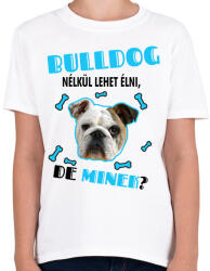 printfashion Bulldog nélkül lehet élni, de minek? - Gyerek póló - Fehér (6927156)