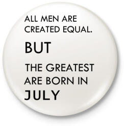 printfashion Minden ember egyenlő, de a legjobbak akik júliusban születtek - Kitűző, hűtőmágnes - Fehér (3079822)