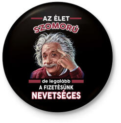 printfashion Az élet szomorú, de legalább. . - Kitűző, hűtőmágnes - Fekete (14824256)