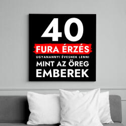 printfashion 40 Fura érzés ugyanannyi évesnek lenni, mint az öreg emberek - 40. születésnapra - Vászonkép - Fekete (12029062)