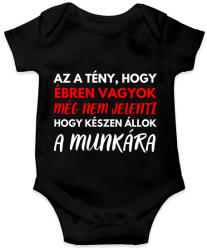 printfashion Az a tény, hogy ébren vagyok, még nem jelenti azt, hogy készen állok a munkára! - Baba Body - Fekete (12033404)