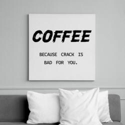 printfashion Coffee, because crack is bad for you - Vászonkép - Fehér (7024161)
