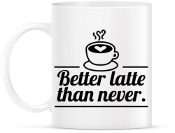 printfashion Better latte than never - Bögre - Fehér (4301632)