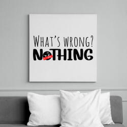 printfashion What's wrong? Nothing! - Vászonkép - Fehér (12042016)