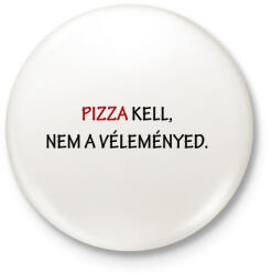 printfashion Pizza kell, nem a véleményed - Kitűző, hűtőmágnes - Fehér (3078569)