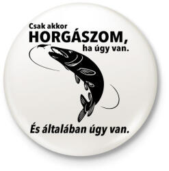 printfashion Csak akkor horgászom ha úgy van. - Kitűző, hűtőmágnes - Fehér (3077642)