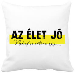 printfashion Az élet jó - Neked se ártana egy. . . - Párnahuzat, Díszpárnahuzat - Fehér (7045229)