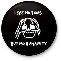 printfashion I see humans but no humanity - Kitűző, hűtőmágnes - Fekete (16323833)