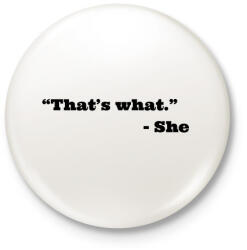 printfashion Thats what she said - Kitűző, hűtőmágnes - Fehér (4884099)