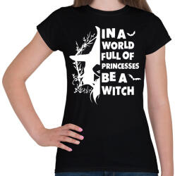 printfashion In a world full of Princess be a Witch - Női póló - Fekete (16816615)