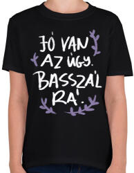 printfashion Jó van az úgy - Gyerek póló - Fekete (16776799)