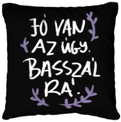 printfashion Jó van az úgy - Párnahuzat, Díszpárnahuzat - Fekete (16777381)