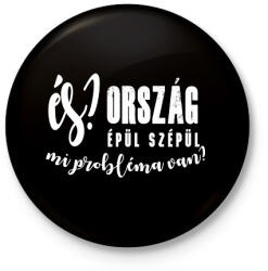 printfashion És? Ország épül szépül. Mi probléma van? - Kitűző, hűtőmágnes - Fekete (16321634)
