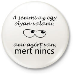 printfashion A semmi az egy olyan valami - Kitűző, hűtőmágnes - Fehér (15119092)