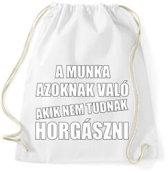 printfashion A munka azoknak való akik nem tudnak horgászni - Sportzsák, Tornazsák - Fehér (13570047)
