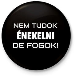 printfashion NEM TUDOK ÉNEKELNI, DE FOGOK 2 - Kitűző, hűtőmágnes - Fekete (10921931)