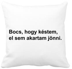 printfashion Bocs, hogy késtem, el sem akartam jönni - Párnahuzat, Díszpárnahuzat - Fehér (5676180)