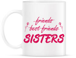 printfashion Friends, best friends, sisters - Bögre - Fehér (13495956)
