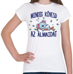 printfashion Mindig kövesd az álmaidat - Női póló - Fehér (7540595)
