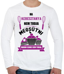 printfashion Ha Keresztanya nem tudja megsütni, akkor senki sem tudja. - Férfi hosszú ujjú póló - Fehér (16402560)