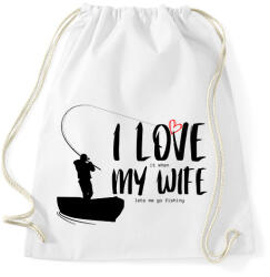 printfashion I love it when my wife lets me go fishing without saying anything - Sportzsák, Tornazsák - Fehér (12061255)