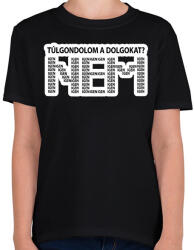 printfashion Túlgondolom a dolgokat? NEM igenigenigen - Gyerek póló - Fekete (16633416)