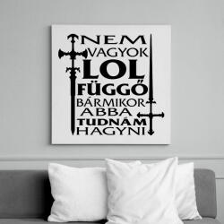 printfashion Nem vagyok LOL függő, bármikor abba tudnám hagyni - Vászonkép - Fehér (16524297)