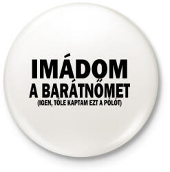 printfashion Imádom a barátnőm - Kitűző, hűtőmágnes - Fehér (3087967)