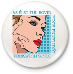 printfashion Az élet túl rövid - Pop art - Kitűző, hűtőmágnes - Fehér (7103234)