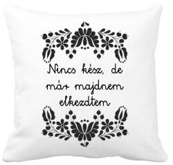 printfashion Nincs kész, de már majdnem elkezdtem - Párnahuzat, Díszpárnahuzat - Fehér (16383523)