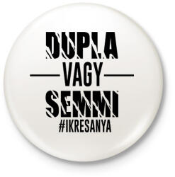 printfashion Dupla vagy semmi - #ikresanya - Kitűző, hűtőmágnes - Fehér (10940359)