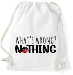 printfashion What's wrong? Nothing! - Sportzsák, Tornazsák - Fehér (12041742)